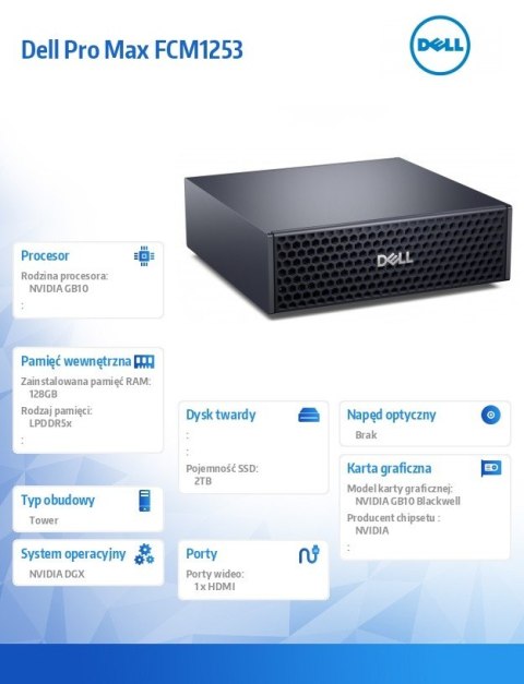 Dell Stacja robocza Dell Pro Max FCM1253 GB10 NVIDIA DGX OS /NVIDIA GB10 Grace/128GB/ 2TB/ 1Y Basic Onsite + 1Y KYHD 1Y Basic Onsit