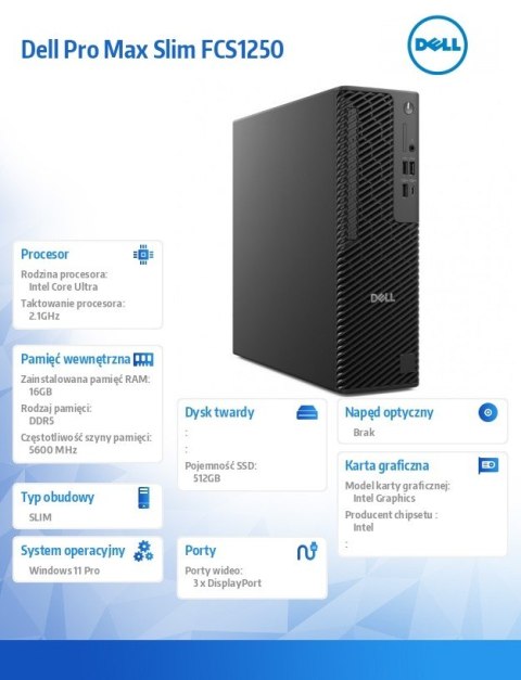 Dell Stacja robocza Dell Pro Max Slim FCS1250 Win11Pro U7 265/16GB/512GB/Integrated/Wireless Kb & Mouse/360W/vPro/3Y Pro Support