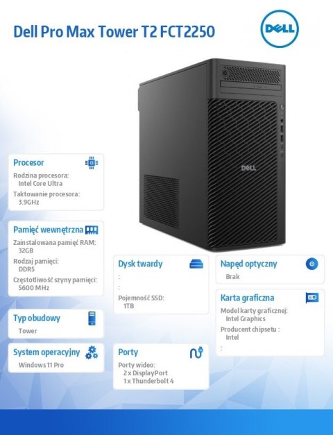 Dell Stacja robocza Dell Pro Max Tower T2 FCT2250 Win11Pro U7 265K/32GB/1TB/Integrated/No Wifi/Wireless Kb & Mouse/vPro/3Y ProSupport