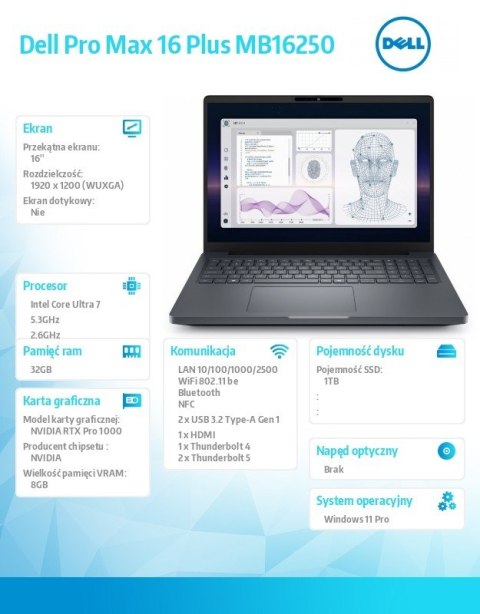 Dell Stacja robocza Dell Pro Max 16 Plus MB16250 W11P U7-265HX|32GB|1TB|Nvidia RTX PRO 1000|FgrPr & SmtCd |Cam|WLAN + BT|16.0 FHD|Bac